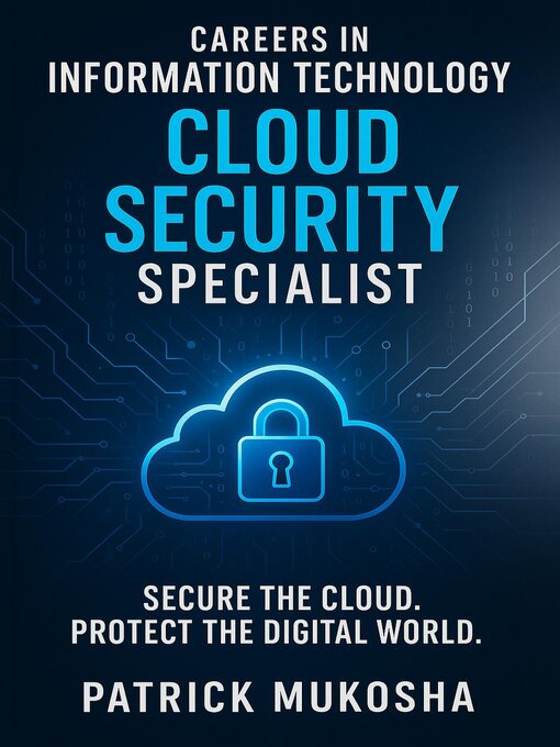 Title details for Careers in Information Technology: Cloud Security Specialist by Patrick Mukosha - Available